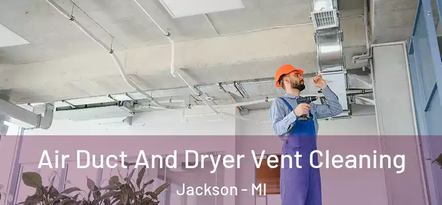  Air Duct And Dryer Vent Cleaning Jackson - MI