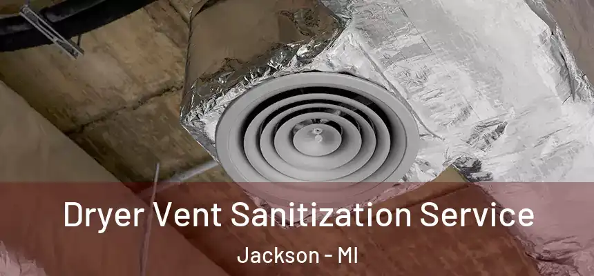 Dryer Vent Sanitization Service Jackson - MI