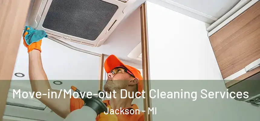  Move-in/Move-out Duct Cleaning Services Jackson - MI
