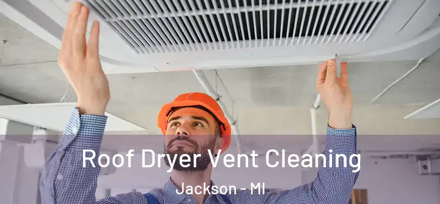  Roof Dryer Vent Cleaning Jackson - MI