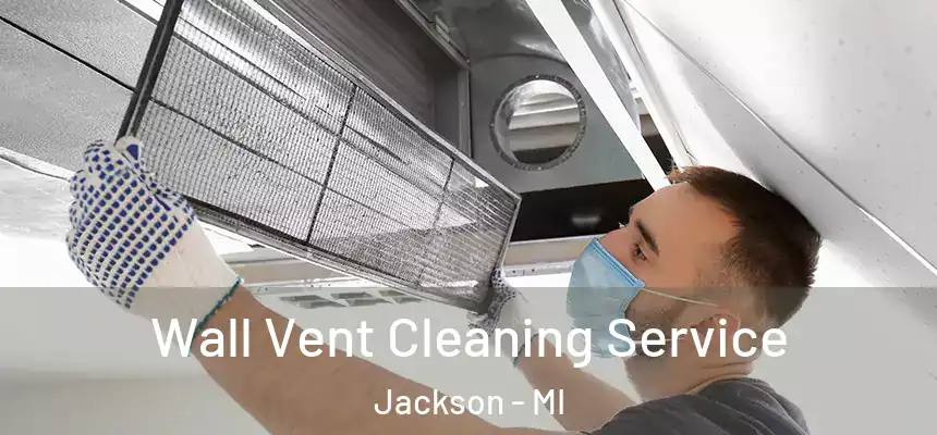  Wall Vent Cleaning Service Jackson - MI